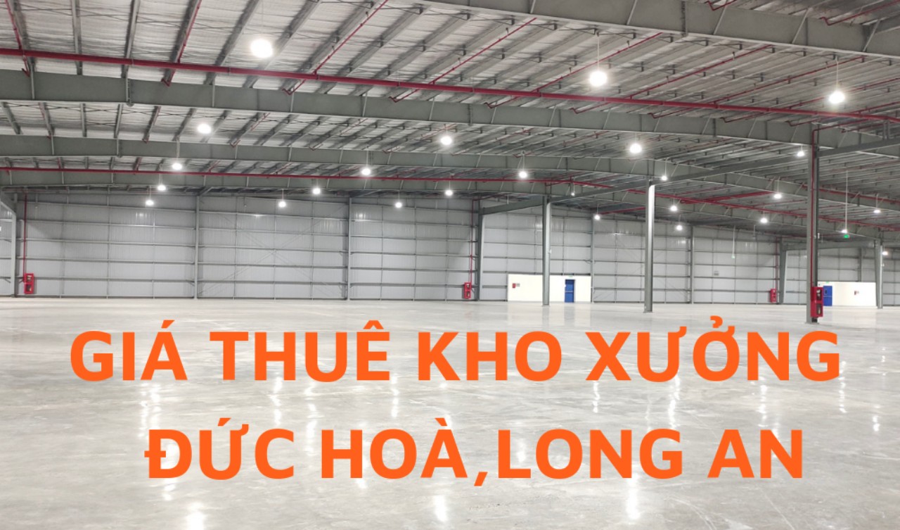 Giá cho thuê xưởng 1000m2- 2000m2- 3000m2 tại kcn Đức Hòa Long An