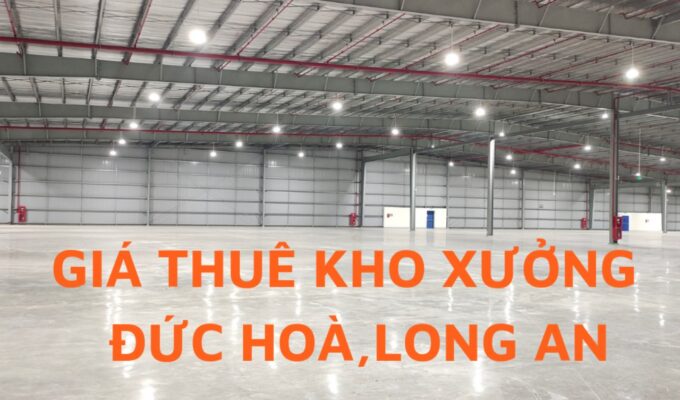 giá thuê xưởng 1000m2 - 2000m2 - 3000m2 - 5000 m2 tại Đức Hòa, Long An