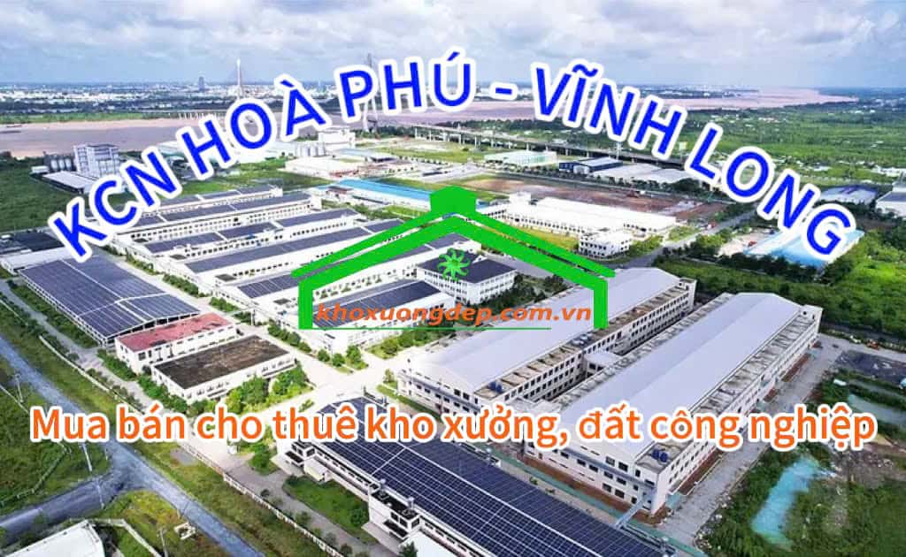 Cho thuê xưởng và mua bán xưởng tại Khu công nghiệp Hòa Phú - Vĩnh Long