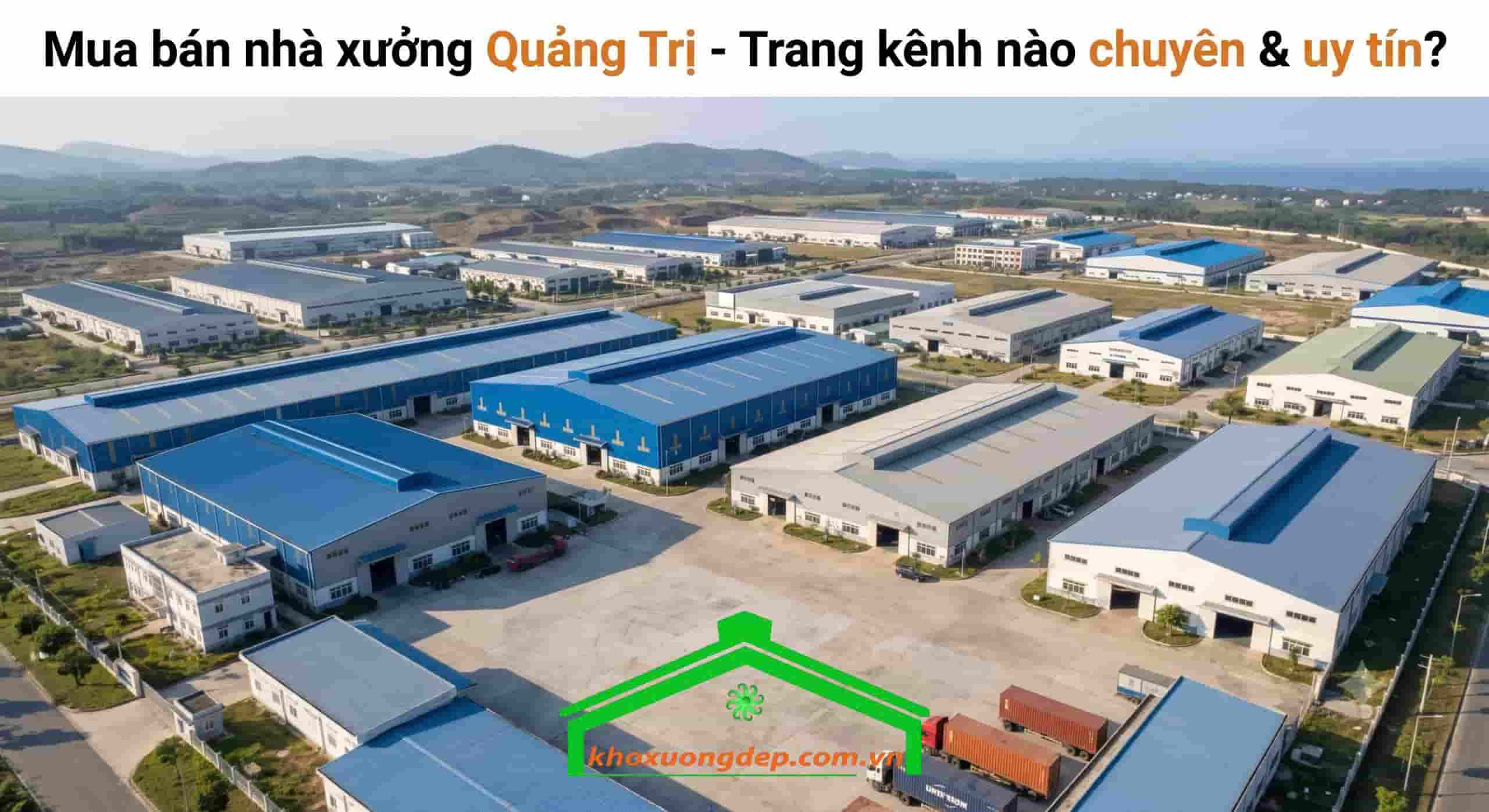 Mua bán nhà xưởng Quảng Trị-Trang kênh nào chuyên & uy tín?