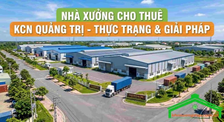 Nhà xưởng cho thuê KCN Quảng Trị - Thực trạng & giải pháp