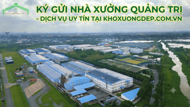 Ký gửi nhà xưởng Quảng Trị - Dịch vụ uy tín tại Khoxuongdep.com.vn