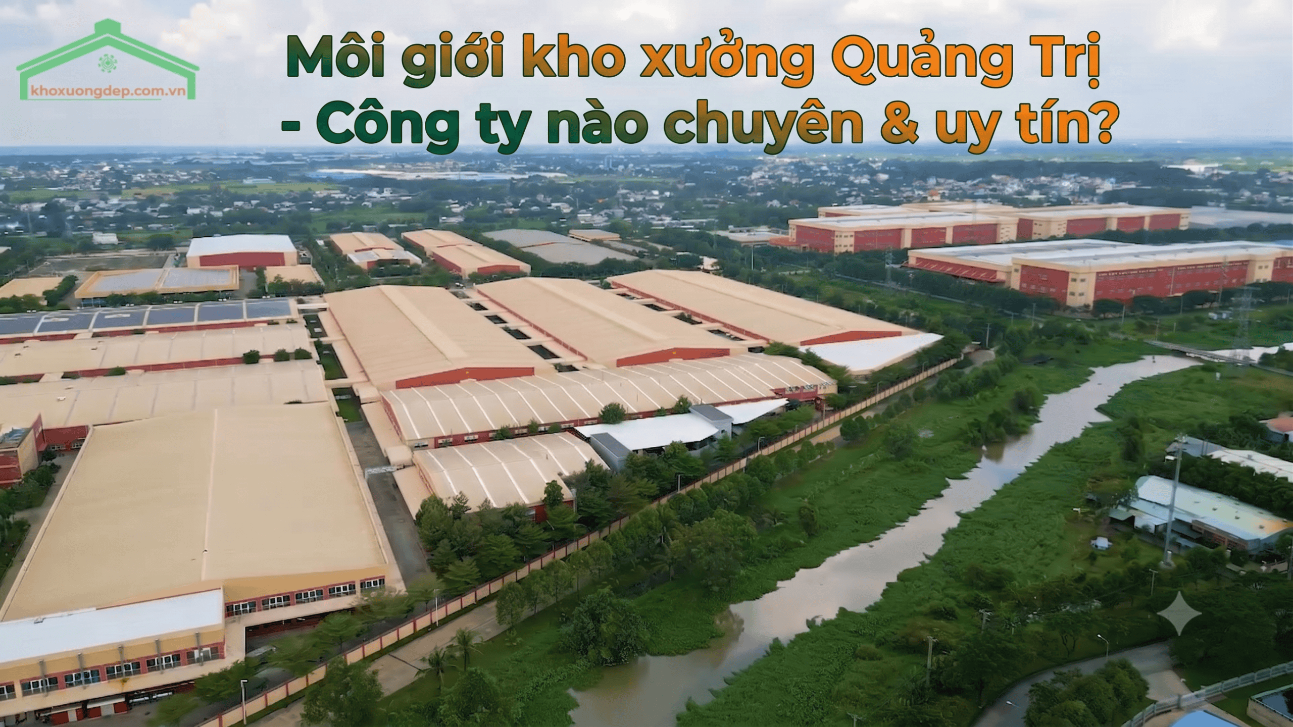 Môi giới kho xưởng Quảng Trị - Công ty nào chuyên & uy tín?