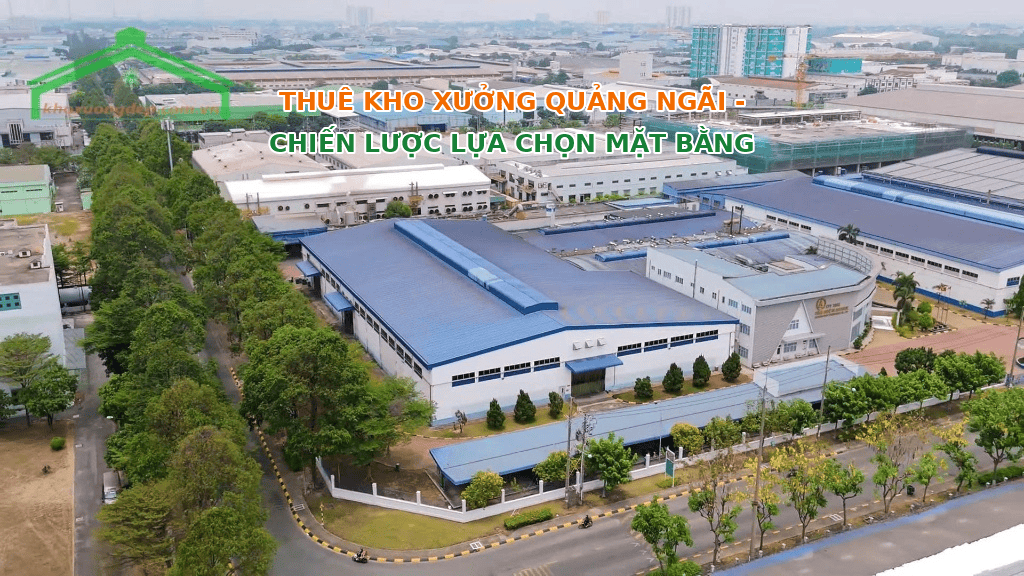 Thuê kho xưởng Quảng Ngãi: Chiến lược lựa chọn mặt bằng